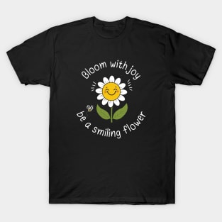 Bloom With Joy Be A Smiling Flower T-Shirt